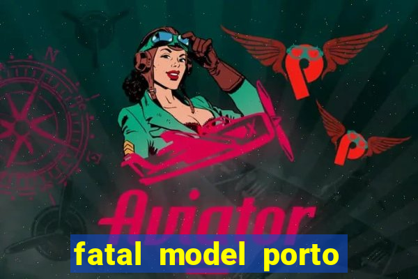 fatal model porto belo sc